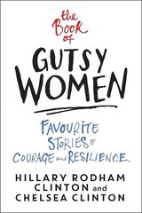 Book of Gutsy Women: Favourite Stories of Courage and Resilience цена и информация | Биографии, автобиогафии, мемуары | kaup24.ee