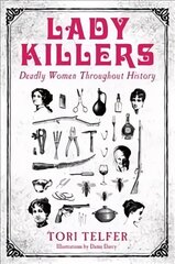 Lady Killers - Deadly Women Throughout History: Deadly women throughout history цена и информация | Биографии, автобиогафии, мемуары | kaup24.ee