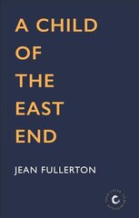 Child of the East End: The heartwarming and gripping memoir from the queen of saga fiction Main hind ja info | Elulooraamatud, biograafiad, memuaarid | kaup24.ee