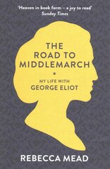 Road to Middlemarch: My Life with George Eliot цена и информация | Биографии, автобиогафии, мемуары | kaup24.ee