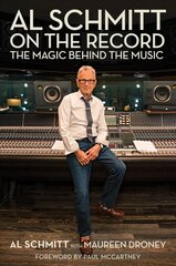 Al Schmitt on the Record: The Magic Behind the Music цена и информация | Биографии, автобиогафии, мемуары | kaup24.ee
