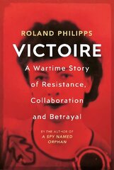 Victoire: A Wartime Story of Resistance, Collaboration and Betrayal hind ja info | Elulooraamatud, biograafiad, memuaarid | kaup24.ee