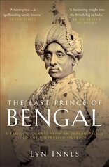 Last Prince of Bengal: A Family's Journey from an Indian Palace to the Australian Outback hind ja info | Elulooraamatud, biograafiad, memuaarid | kaup24.ee