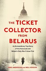 Ticket Collector from Belarus: An Extraordinary True Story of Britain's Only War Crimes Trial hind ja info | Elulooraamatud, biograafiad, memuaarid | kaup24.ee