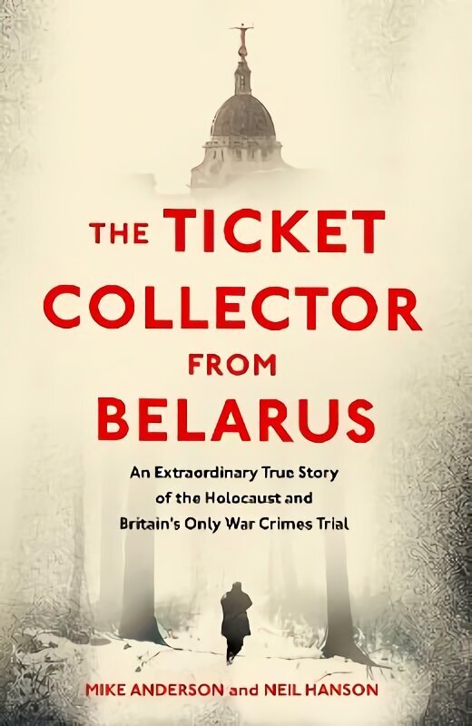 Ticket Collector from Belarus: An Extraordinary True Story of Britain's Only War Crimes Trial цена и информация | Elulooraamatud, biograafiad, memuaarid | kaup24.ee