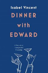 Dinner with Edward: A Story of an Unexpected Friendship hind ja info | Elulooraamatud, biograafiad, memuaarid | kaup24.ee