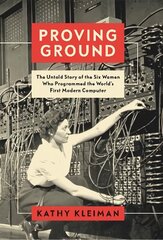 Proving Ground: The Untold Story of the Six Women Who Programmed the World's First Modern Computer hind ja info | Elulooraamatud, biograafiad, memuaarid | kaup24.ee