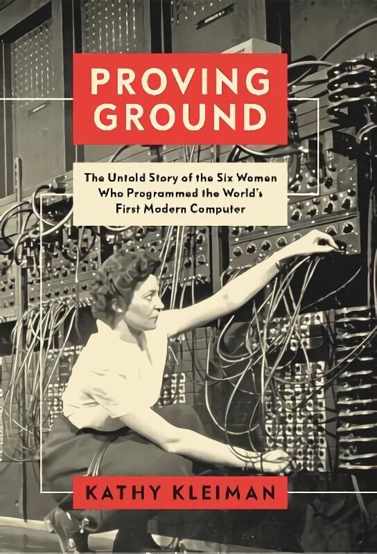 Proving Ground: The Untold Story of the Six Women Who Programmed the World's First Modern Computer цена и информация | Elulooraamatud, biograafiad, memuaarid | kaup24.ee