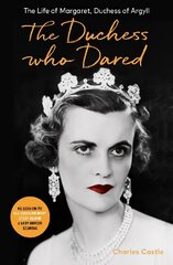 Duchess Who Dared: The Life of Margaret, Duchess of Argyll (The extraordinary story behind A Very British Scandal, starring Claire Foy and Paul Bettany) цена и информация | Биографии, автобиогафии, мемуары | kaup24.ee