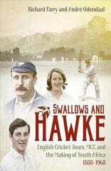 Swallows and Hawke: England's Cricket Tourists, MCC and the Making of South Africa 1888-1968 hind ja info | Elulooraamatud, biograafiad, memuaarid | kaup24.ee