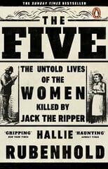 Five: The Untold Lives of the Women Killed by Jack the Ripper hind ja info | Elulooraamatud, biograafiad, memuaarid | kaup24.ee