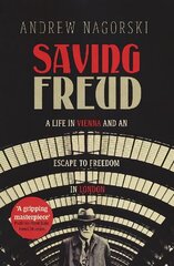 Saving Freud: A Life in Vienna and an Escape to Freedom in London цена и информация | Биографии, автобиогафии, мемуары | kaup24.ee