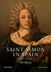 Saint-Simon in Spain 1721-1722: An Odyssey цена и информация | Биографии, автобиогафии, мемуары | kaup24.ee