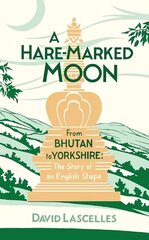 Hare-Marked Moon: From Bhutan to Yorkshire: The Story of an English Stupa hind ja info | Elulooraamatud, biograafiad, memuaarid | kaup24.ee