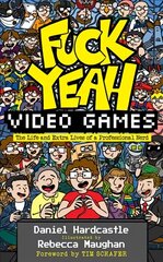Fuck Yeah, Video Games: The Life and Extra Lives of a Professional Nerd hind ja info | Elulooraamatud, biograafiad, memuaarid | kaup24.ee