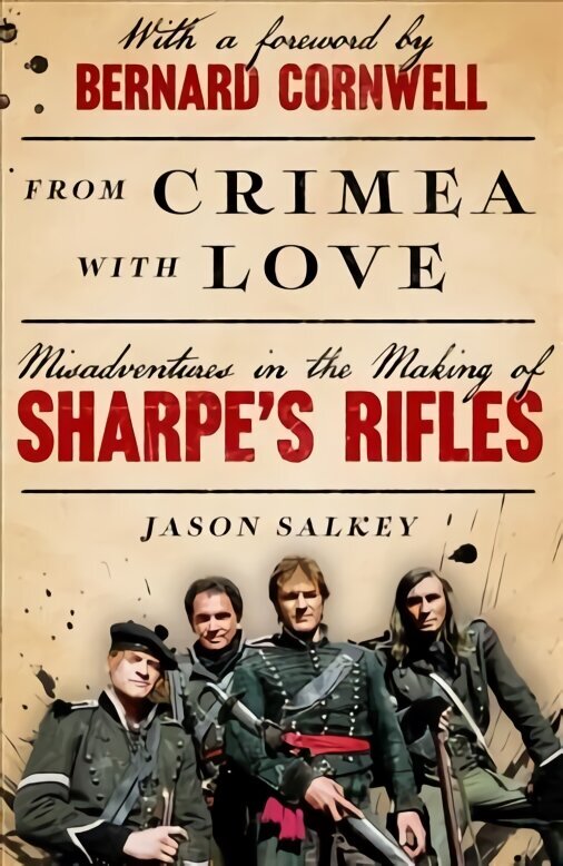 From Crimea with Love: Misadventures in the Making of Sharpe's Rifles цена и информация | Elulooraamatud, biograafiad, memuaarid | kaup24.ee