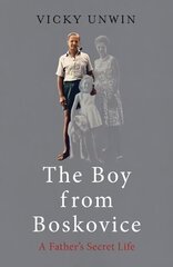 Boy from Boskovice: A Father's Secret Life hind ja info | Elulooraamatud, biograafiad, memuaarid | kaup24.ee