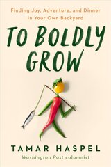 To Boldly Grow: Finding Joy, Adventure, and Dinner in Your Own Backyard цена и информация | Биографии, автобиогафии, мемуары | kaup24.ee