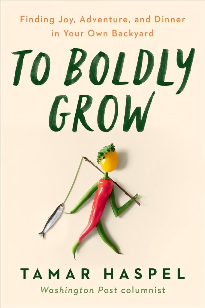 To Boldly Grow: Finding Joy, Adventure, and Dinner in Your Own Backyard цена и информация | Elulooraamatud, biograafiad, memuaarid | kaup24.ee