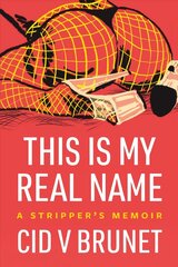 This Is My Real Name: A Stripper's Memoir цена и информация | Биографии, автобиогафии, мемуары | kaup24.ee