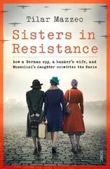 Sisters in Resistance: how a German spy, a banker's wife, and Mussolini's daughter outwitted the Nazis hind ja info | Elulooraamatud, biograafiad, memuaarid | kaup24.ee