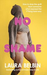 No Shame: How to drop the guilt ... from some who's learned the f**king hard way hind ja info | Elulooraamatud, biograafiad, memuaarid | kaup24.ee