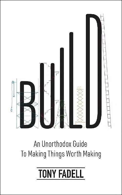 Build: An Unorthodox Guide to Making Things Worth Making - The New York Times bestseller цена и информация | Elulooraamatud, biograafiad, memuaarid | kaup24.ee