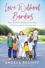 Love Without Borders: How Bold Faith Opens the Door to Embracing the Unexpected цена и информация | Биографии, автобиогафии, мемуары | kaup24.ee