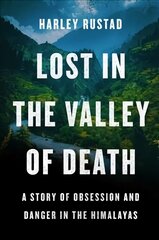 Lost in the Valley of Death: A Story of Obsession and Danger in the Himalayas hind ja info | Elulooraamatud, biograafiad, memuaarid | kaup24.ee