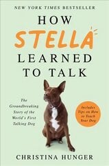 How Stella Learned to Talk: The Groundbreaking Story of the World's First Talking Dog hind ja info | Elulooraamatud, biograafiad, memuaarid | kaup24.ee