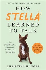 How Stella Learned to Talk: The Groundbreaking Story of the World's First Talking Dog цена и информация | Биографии, автобиогафии, мемуары | kaup24.ee