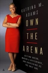 Own the Arena: Getting Ahead, Making a Difference, and Succeeding as the Only One цена и информация | Биографии, автобиогафии, мемуары | kaup24.ee