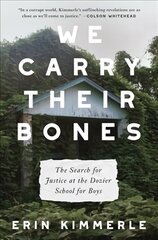 We Carry Their Bones: The Search for Justice at the Dozier School for Boys цена и информация | Биографии, автобиогафии, мемуары | kaup24.ee