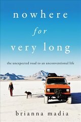 Nowhere for Very Long: The Unexpected Road to an Unconventional Life цена и информация | Биографии, автобиогафии, мемуары | kaup24.ee