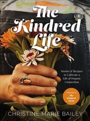Kindred Life: Stories and Recipes to Cultivate a Life of Organic Connection цена и информация | Биографии, автобиогафии, мемуары | kaup24.ee