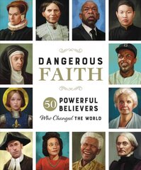 Dangerous Faith: 50 Powerful Believers Who Changed the World hind ja info | Elulooraamatud, biograafiad, memuaarid | kaup24.ee