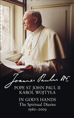 In God's Hands: The Spiritual Diaries of Pope St John Paul II цена и информация | Биографии, автобиогафии, мемуары | kaup24.ee