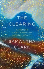 Clearing: A memoir of art, family and mental health цена и информация | Биографии, автобиогафии, мемуары | kaup24.ee