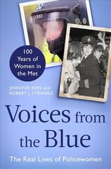 Voices from the Blue: The Real Lives of Policewomen (100 Years of Women in the Met) hind ja info | Elulooraamatud, biograafiad, memuaarid | kaup24.ee
