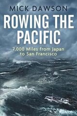 Rowing the Pacific: 7,000 Miles from Japan to San Francisco цена и информация | Биографии, автобиогафии, мемуары | kaup24.ee