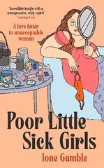 Poor Little Sick Girls: A love letter to unacceptable women цена и информация | Биографии, автобиогафии, мемуары | kaup24.ee