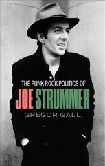 Punk Rock Politics of Joe Strummer: Radicalism, Resistance and Rebellion hind ja info | Elulooraamatud, biograafiad, memuaarid | kaup24.ee