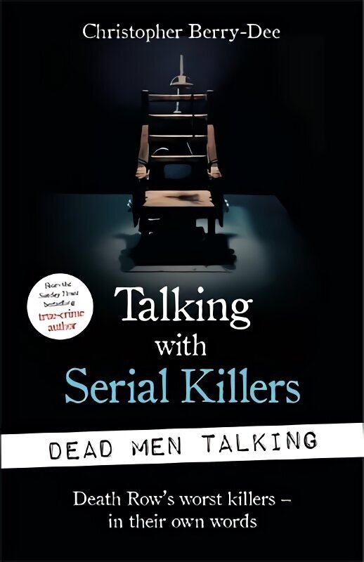 Talking with Serial Killers: Dead Men Talking: Death Row's worst killers - in their own words цена и информация | Elulooraamatud, biograafiad, memuaarid | kaup24.ee