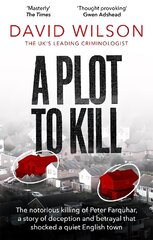 Plot to Kill: The notorious killing of Peter Farquhar, a story of deception and betrayal that shocked a quiet English town цена и информация | Биографии, автобиогафии, мемуары | kaup24.ee