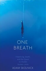 One Breath: Freediving, Death, and the Quest to Shatter Human Limits цена и информация | Биографии, автобиогафии, мемуары | kaup24.ee