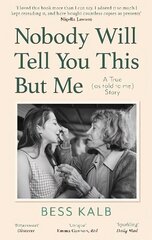 Nobody Will Tell You This But Me: A True (as told to me) Story: 'I loved this book more than I can say' Nigella Lawson цена и информация | Биографии, автобиогафии, мемуары | kaup24.ee