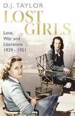 Lost Girls: Love, War and Literature: 1939-51 цена и информация | Биографии, автобиогафии, мемуары | kaup24.ee