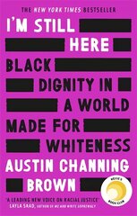 I'm Still Here: Black Dignity in a World Made for Whiteness: A bestselling Reese's Book Club pick by 'a leading voice on racial justice' LAYLA SAAD, author of ME AND WHITE SUPREMACY цена и информация | Биографии, автобиогафии, мемуары | kaup24.ee