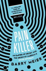 Pain Killer: An Empire of Deceit and the Origins of America's Opioid Epidemic цена и информация | Биографии, автобиогафии, мемуары | kaup24.ee