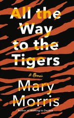 All the Way to the Tigers: A Memoir цена и информация | Биографии, автобиогафии, мемуары | kaup24.ee